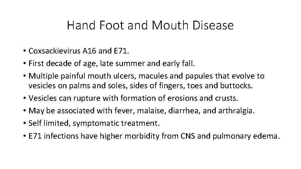 Hand Foot and Mouth Disease • Coxsackievirus A 16 and E 71. • First