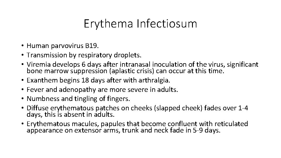 Erythema Infectiosum • Human parvovirus B 19. • Transmission by respiratory droplets. • Viremia