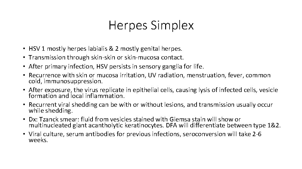 Herpes Simplex • • HSV 1 mostly herpes labialis & 2 mostly genital herpes.