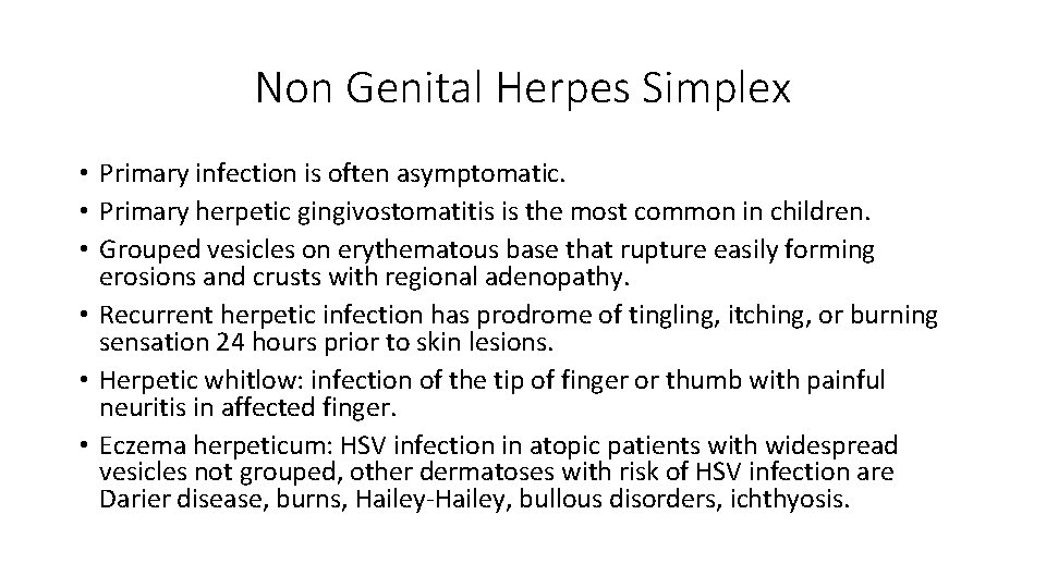 Non Genital Herpes Simplex • Primary infection is often asymptomatic. • Primary herpetic gingivostomatitis