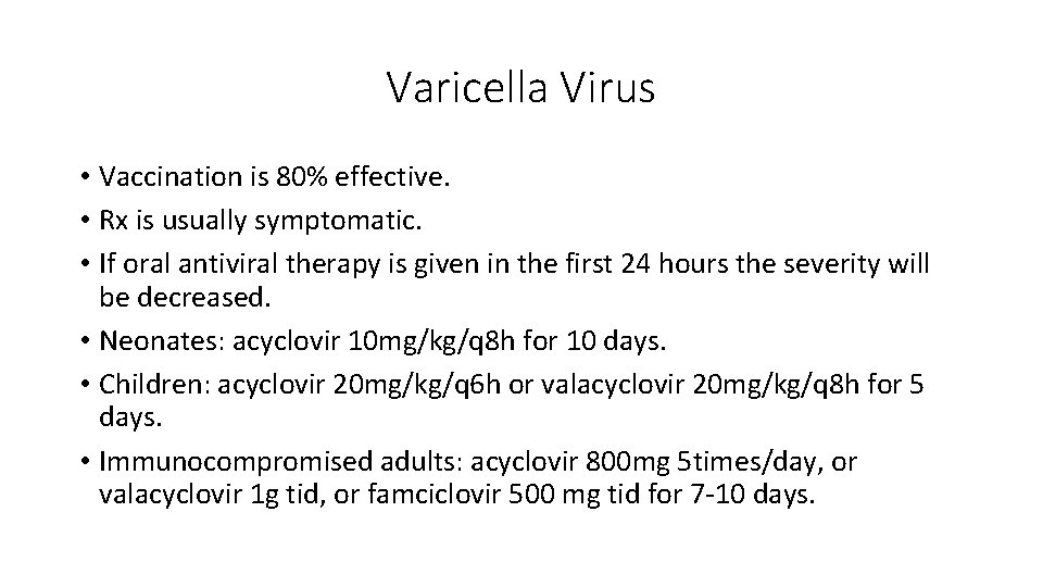 Varicella Virus • Vaccination is 80% effective. • Rx is usually symptomatic. • If