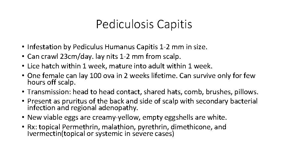 Pediculosis Capitis • • Infestation by Pediculus Humanus Capitis 1 -2 mm in size.