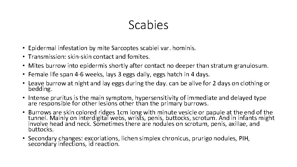 Scabies Epidermal infestation by mite Sarcoptes scabiei var. hominis. Transmission: skin-skin contact and fomites.