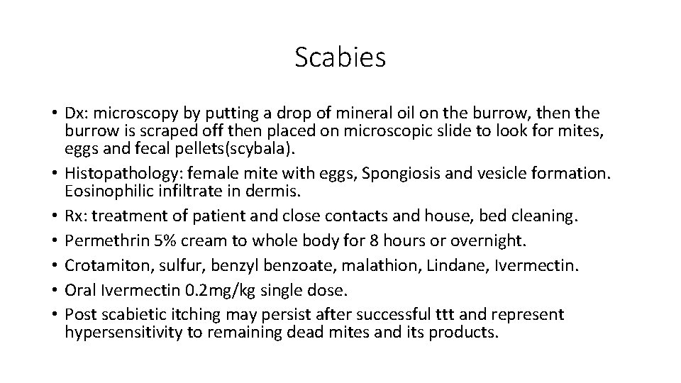 Scabies • Dx: microscopy by putting a drop of mineral oil on the burrow,