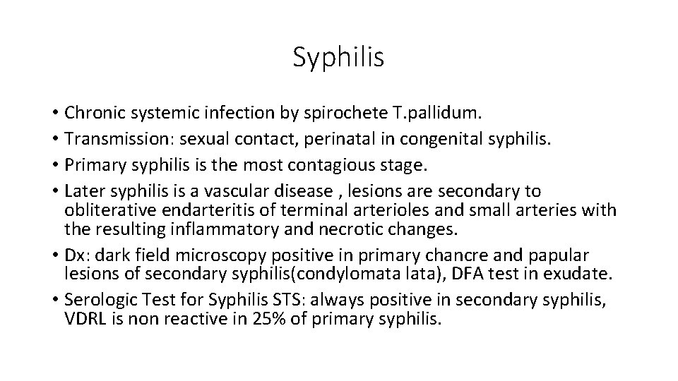 Syphilis • Chronic systemic infection by spirochete T. pallidum. • Transmission: sexual contact, perinatal