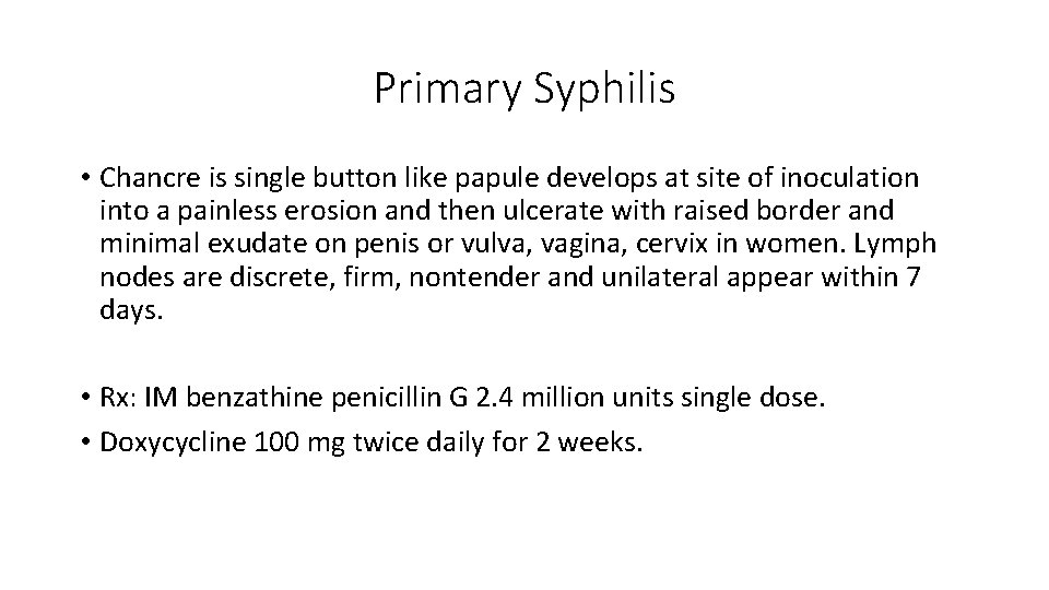 Primary Syphilis • Chancre is single button like papule develops at site of inoculation