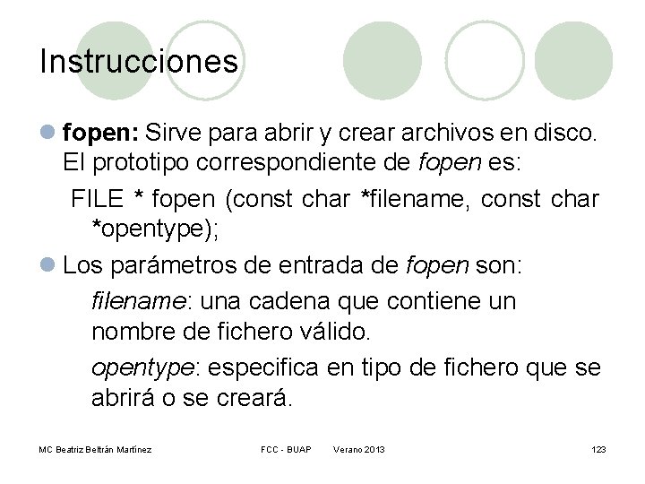 Instrucciones l fopen: Sirve para abrir y crear archivos en disco. El prototipo correspondiente