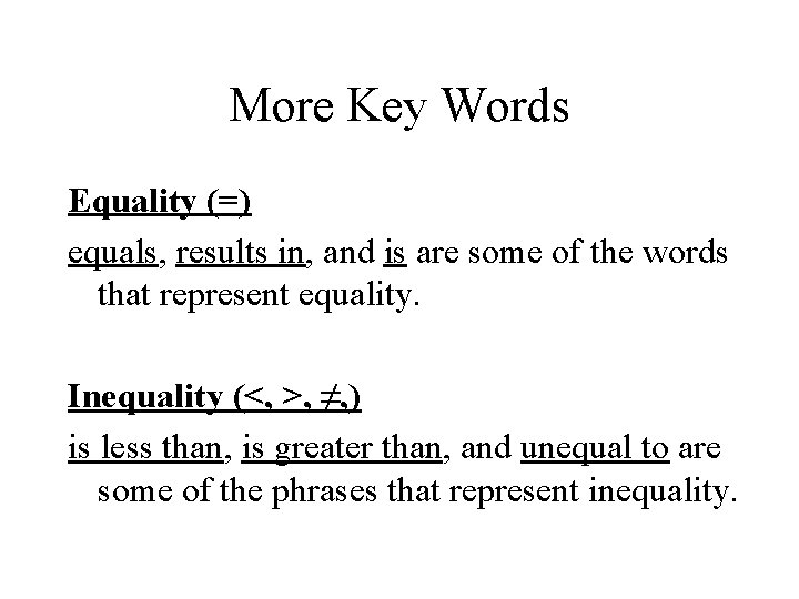 More Key Words Equality (=) equals, results in, and is are some of the