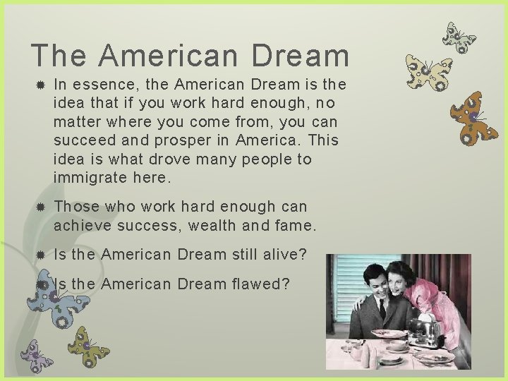 The American Dream In essence, the American Dream is the idea that if you