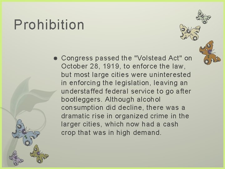 Prohibition Congress passed the "Volstead Act" on October 28, 1919, to enforce the law,