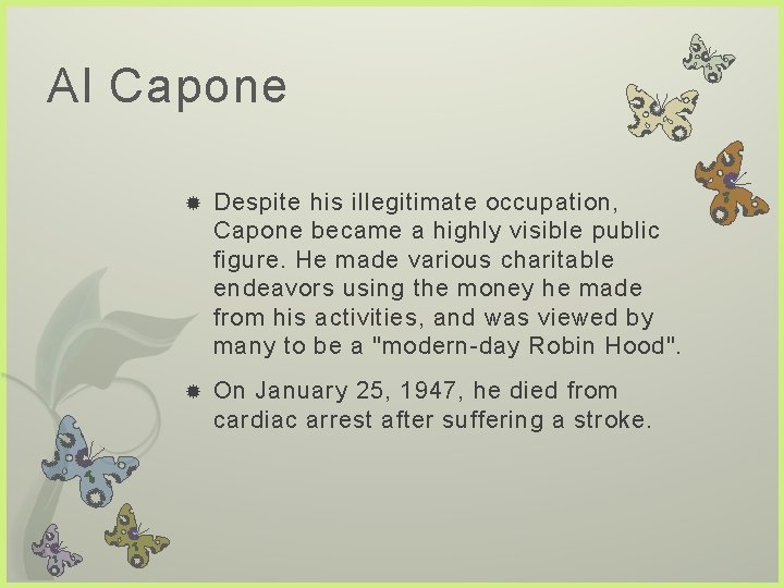 Al Capone Despite his illegitimate occupation, Capone became a highly visible public figure. He