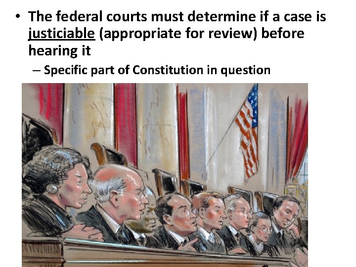  • The federal courts must determine if a case is justiciable (appropriate for