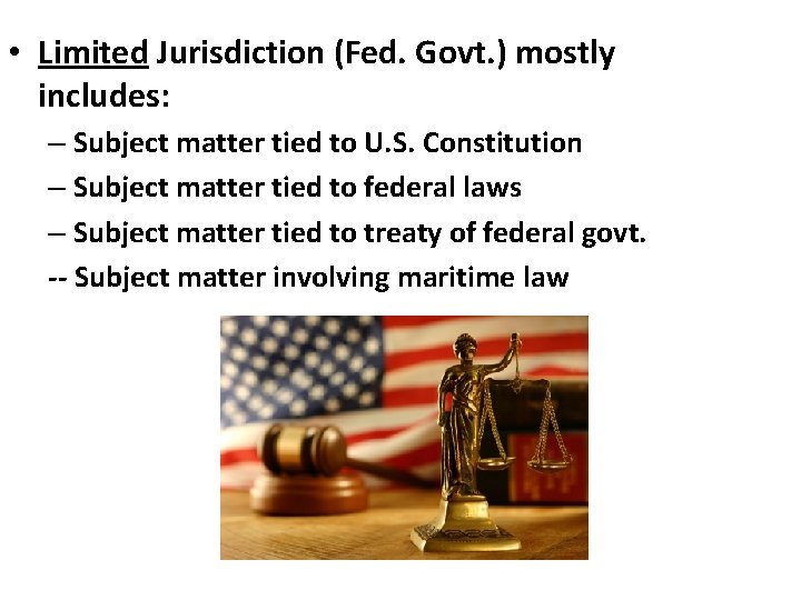  • Limited Jurisdiction (Fed. Govt. ) mostly includes: – Subject matter tied to