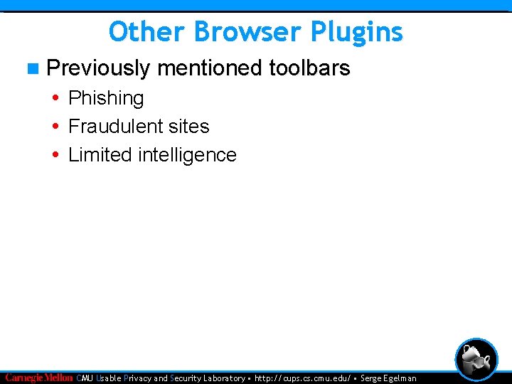 Other Browser Plugins n Previously mentioned toolbars • Phishing • Fraudulent sites • Limited