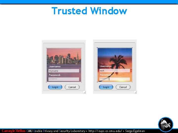 Trusted Window • CMU Usable Privacy and Security Laboratory • http: //cups. cmu. edu/