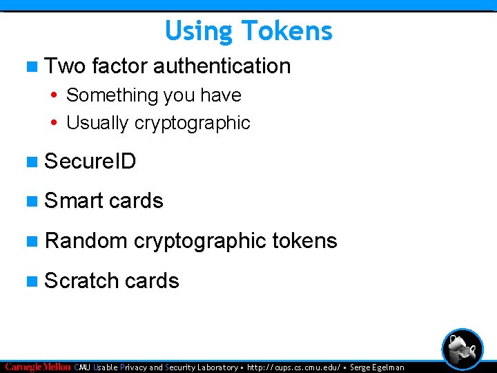 Using Tokens n Two factor authentication • Something you have • Usually cryptographic n
