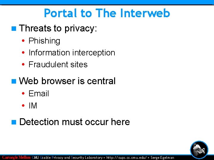 Portal to The Interweb n Threats to privacy: • Phishing • Information interception •
