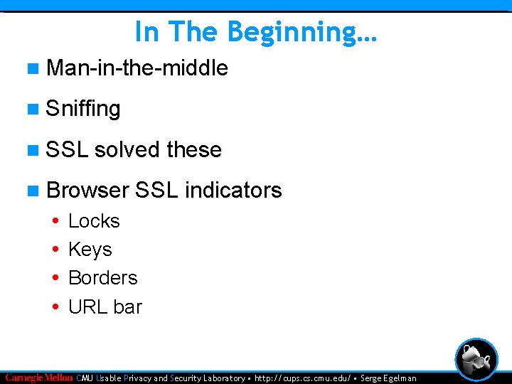 In The Beginning… n Man-in-the-middle n Sniffing n SSL solved these n Browser SSL