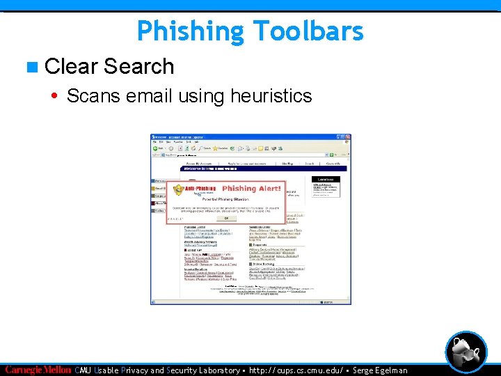 Phishing Toolbars n Clear Search • Scans email using heuristics • CMU Usable Privacy