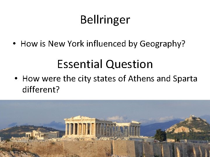 Bellringer • How is New York influenced by Geography? Essential Question • How were