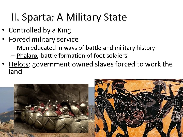 II. Sparta: A Military State • Controlled by a King • Forced military service