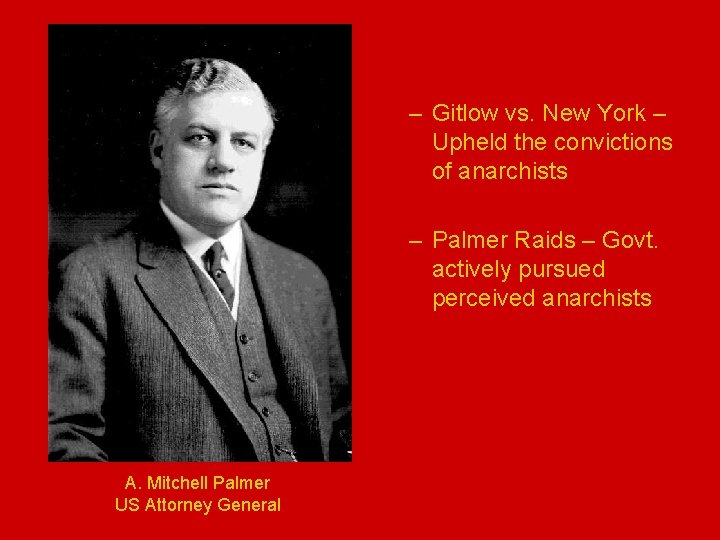 – Gitlow vs. New York – Upheld the convictions of anarchists – Palmer Raids