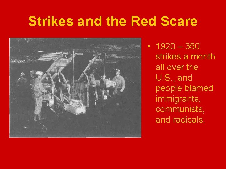 Strikes and the Red Scare • 1920 – 350 strikes a month all over
