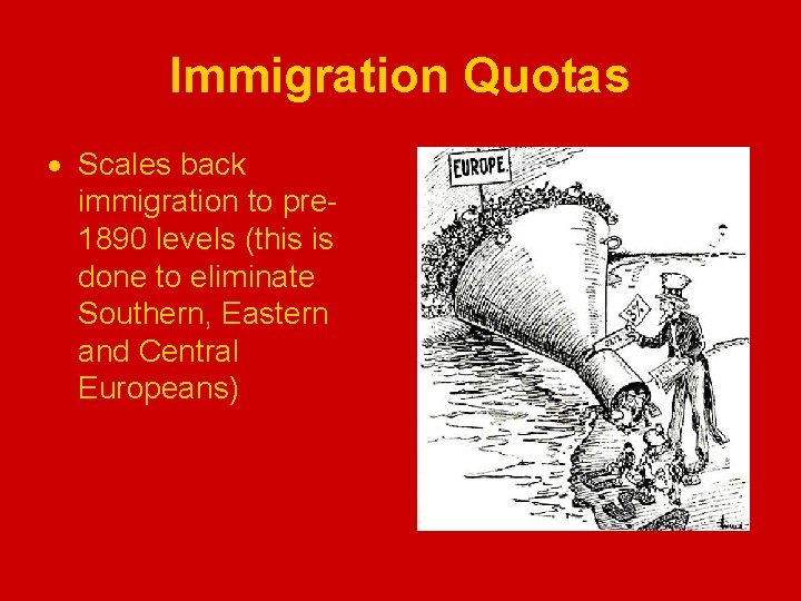 Immigration Quotas Scales back immigration to pre 1890 levels (this is done to eliminate