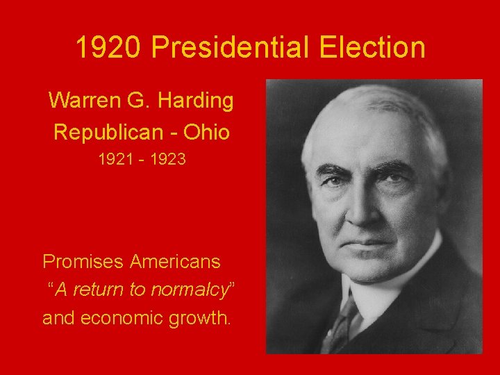 1920 Presidential Election Warren G. Harding Republican - Ohio 1921 - 1923 Promises Americans