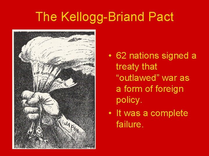 The Kellogg-Briand Pact • 62 nations signed a treaty that “outlawed” war as a