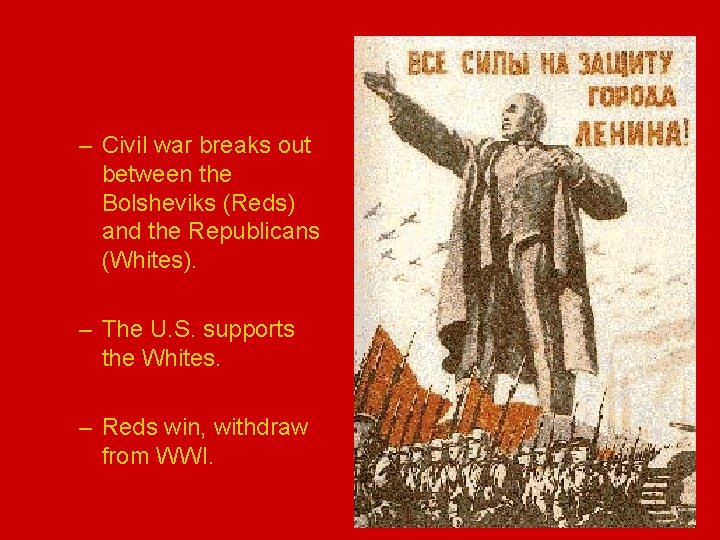 – Civil war breaks out between the Bolsheviks (Reds) and the Republicans (Whites). –