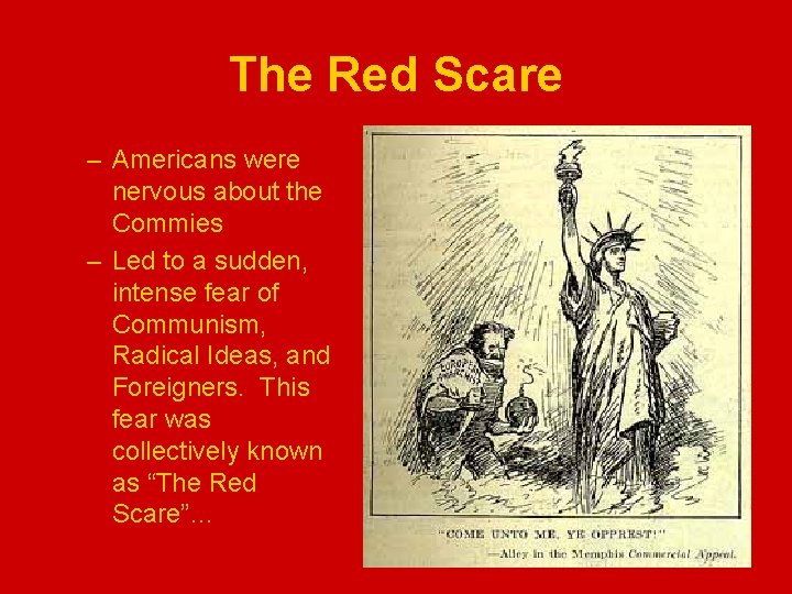 The Red Scare – Americans were nervous about the Commies – Led to a