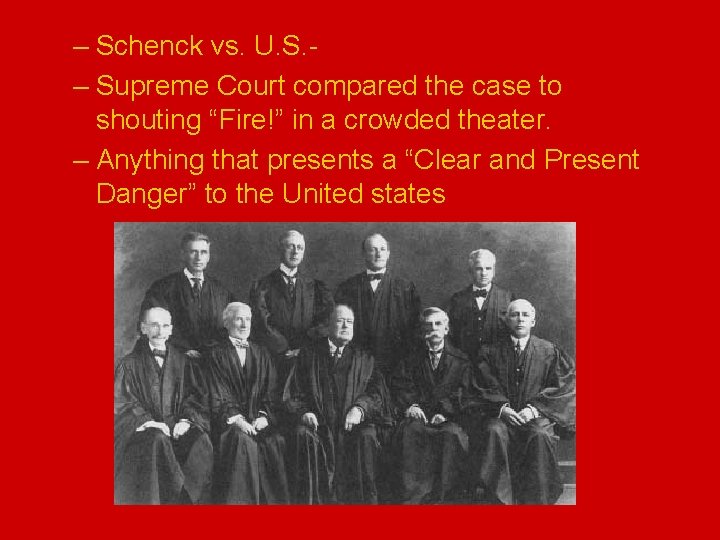 – Schenck vs. U. S. – Supreme Court compared the case to shouting “Fire!”