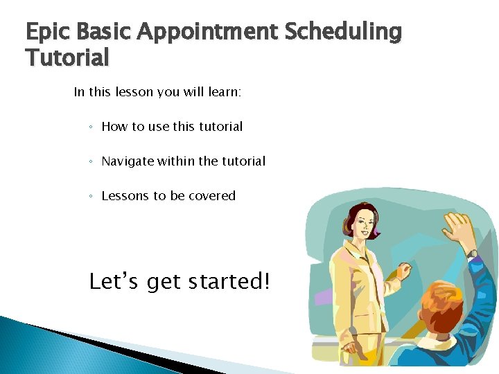 Epic Basic Appointment Scheduling Tutorial In this lesson you will learn: ◦ How to