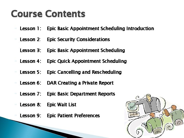 Course Contents Lesson 1: Epic Basic Appointment Scheduling Introduction Lesson 2: Epic Security Considerations
