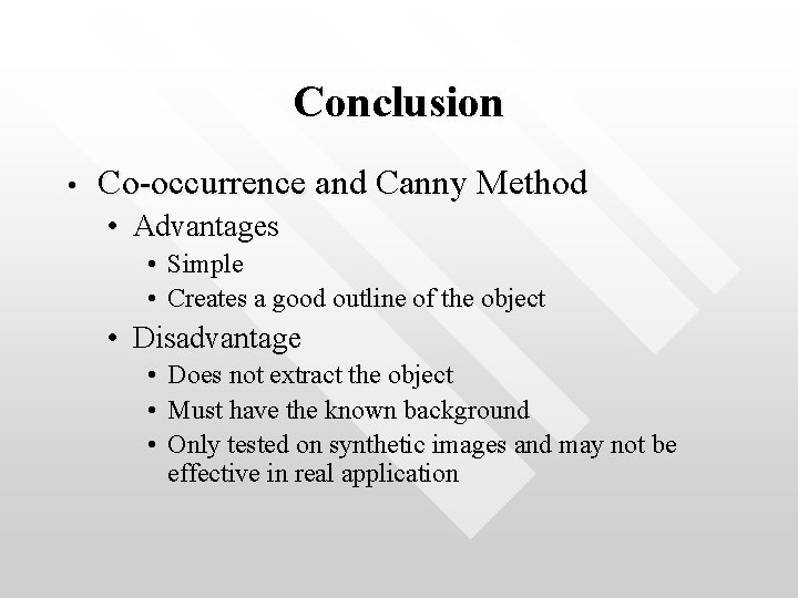 Conclusion • Co-occurrence and Canny Method • Advantages • Simple • Creates a good