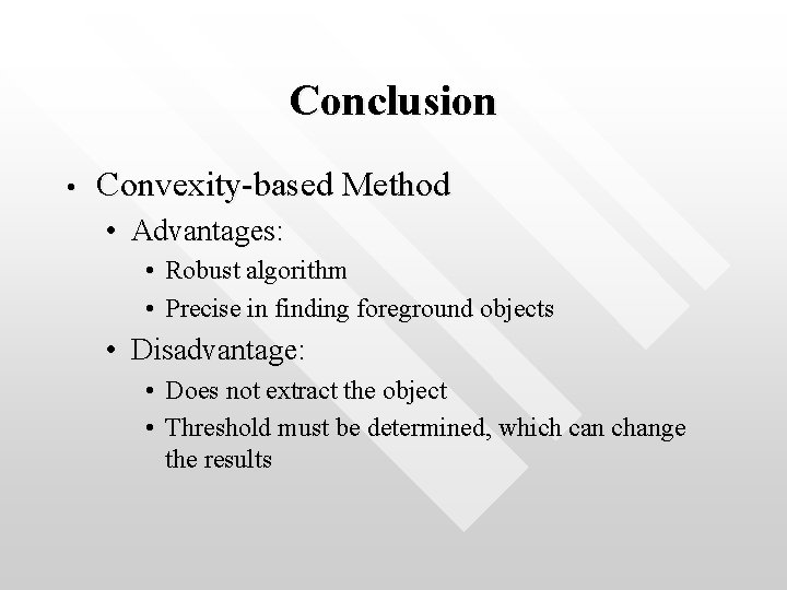 Conclusion • Convexity-based Method • Advantages: • Robust algorithm • Precise in finding foreground