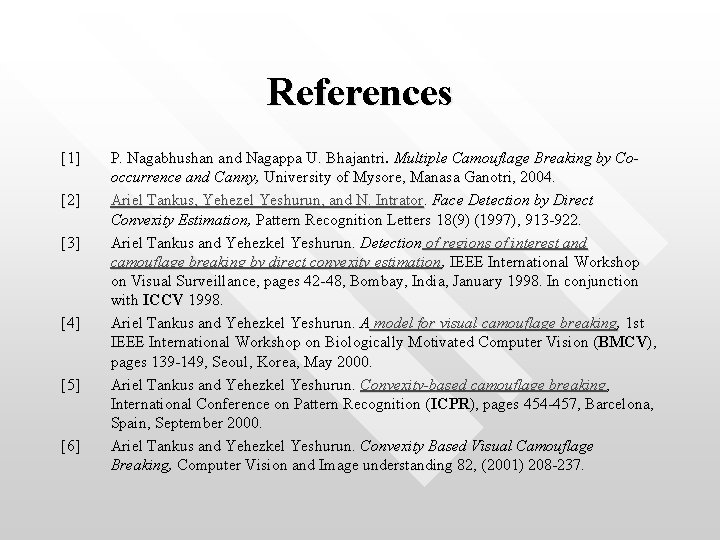 References [1] [2] [3] [4] [5] [6] P. Nagabhushan and Nagappa U. Bhajantri. Multiple