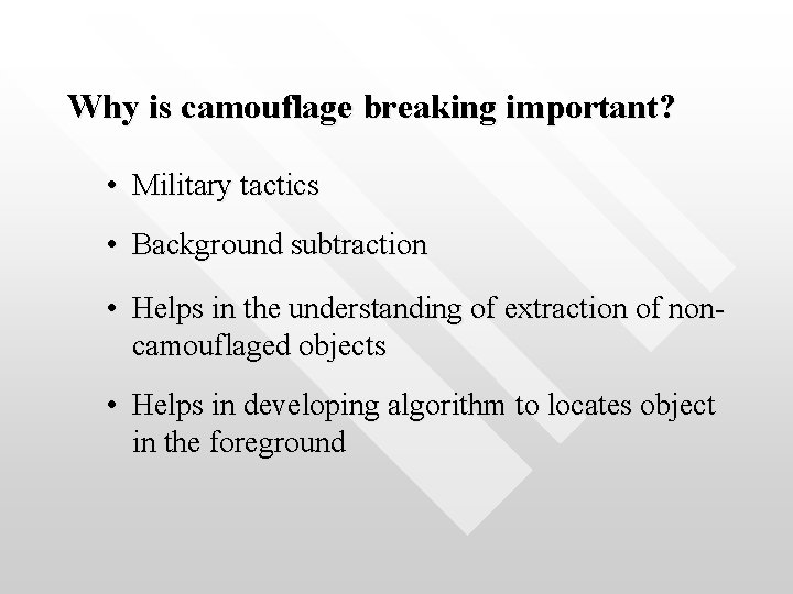 Why is camouflage breaking important? • Military tactics • Background subtraction • Helps in