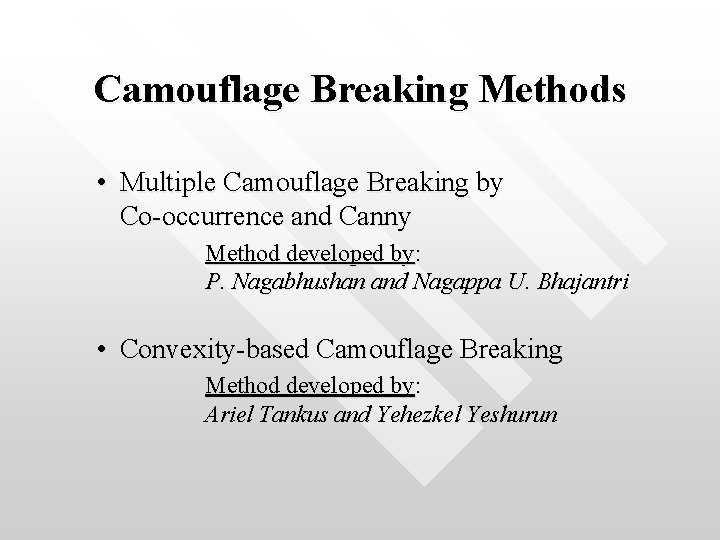 Camouflage Breaking Methods • Multiple Camouflage Breaking by Co-occurrence and Canny Method developed by: