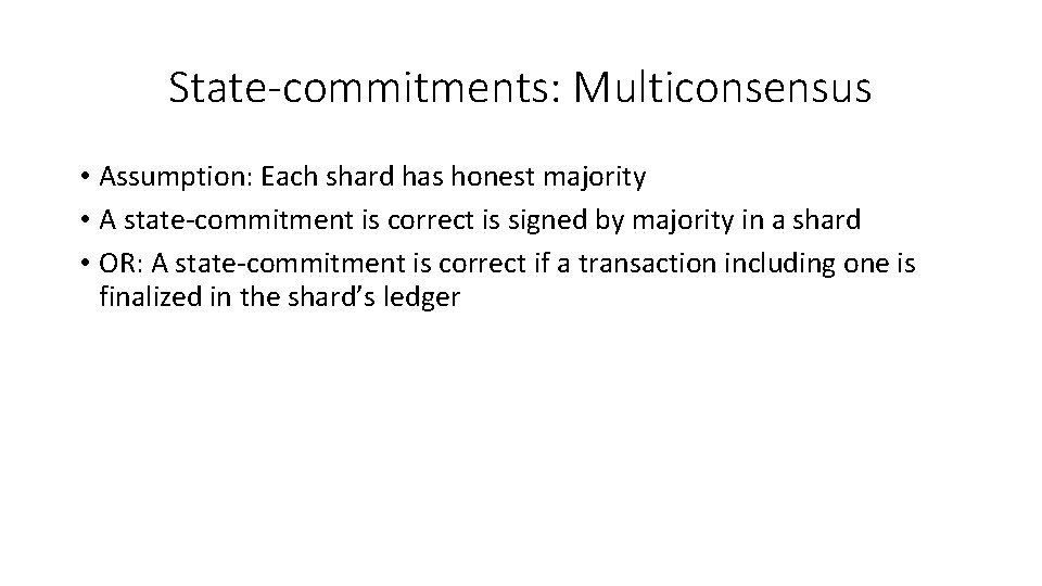 State-commitments: Multiconsensus • Assumption: Each shard has honest majority • A state-commitment is correct