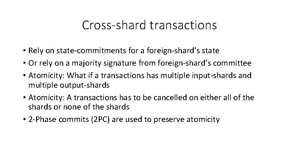 Cross-shard transactions • Rely on state-commitments for a foreign-shard’s state • Or rely on