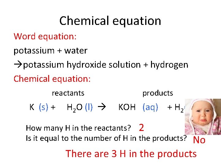 Chemical equation Word equation: potassium + water potassium hydroxide solution + hydrogen Chemical equation: Chemical equation Word equation: potassium + water potassium hydroxide solution + hydrogen Chemical equation: