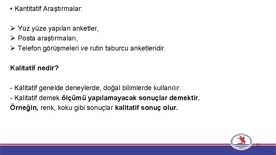  • Kantitatif Araştırmalar: Ø Yüz yüze yapılan anketler, Ø Posta araştırmaları, Ø Telefon