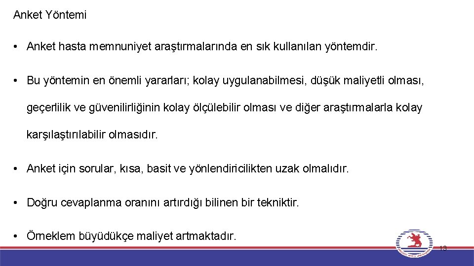 Anket Yöntemi • Anket hasta memnuniyet araştırmalarında en sık kullanılan yöntemdir. • Bu yöntemin