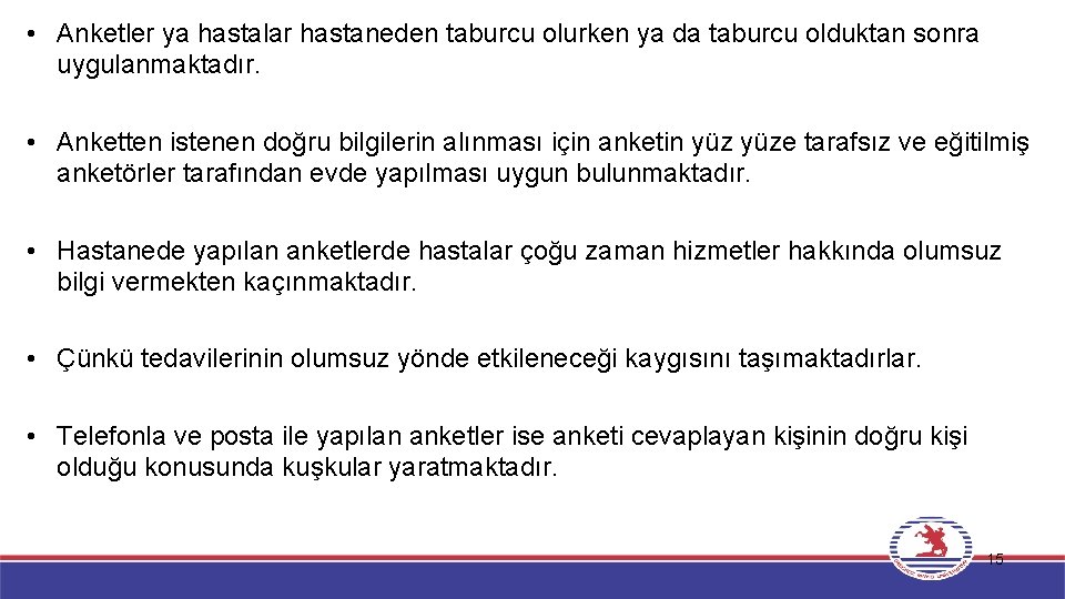  • Anketler ya hastalar hastaneden taburcu olurken ya da taburcu olduktan sonra uygulanmaktadır.