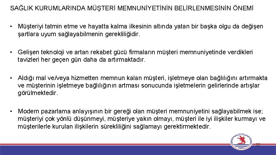 SAĞLIK KURUMLARINDA MÜŞTERİ MEMNUNİYETİNİN BELİRLENMESİNİN ÖNEMİ • Müşteriyi tatmin etme ve hayatta kalma ilkesinin