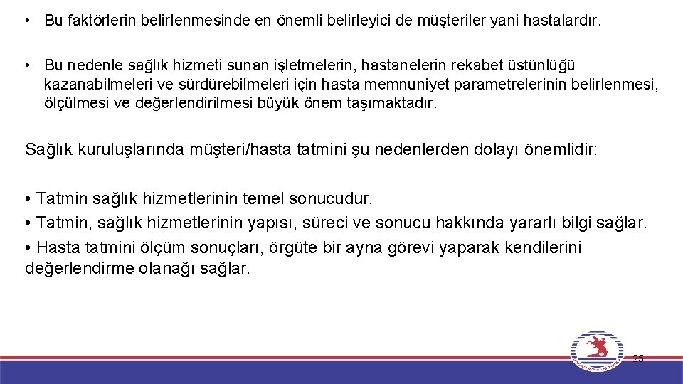  • Bu faktörlerin belirlenmesinde en önemli belirleyici de müşteriler yani hastalardır. • Bu