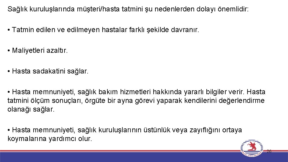 Sağlık kuruluşlarında müşteri/hasta tatmini şu nedenlerden dolayı önemlidir: • Tatmin edilen ve edilmeyen hastalar