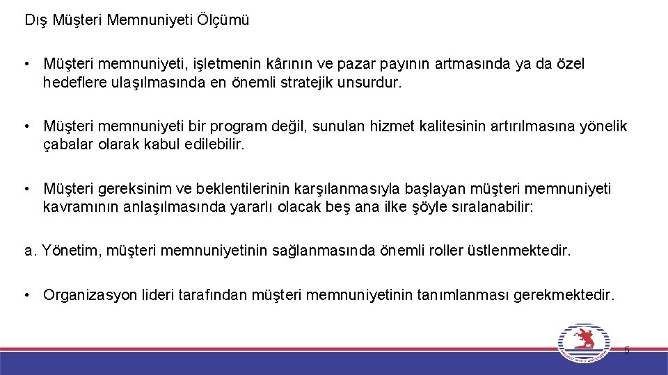 Dış Müşteri Memnuniyeti Ölçümü • Müşteri memnuniyeti, işletmenin kârının ve pazar payının artmasında ya